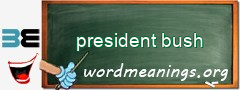 WordMeaning blackboard for president bush
